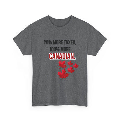 Funny Canadian Pride Tee - "25% More Taxed, 100% More Canadian"