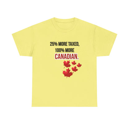 Funny Canadian Pride Tee - "25% More Taxed, 100% More Canadian"