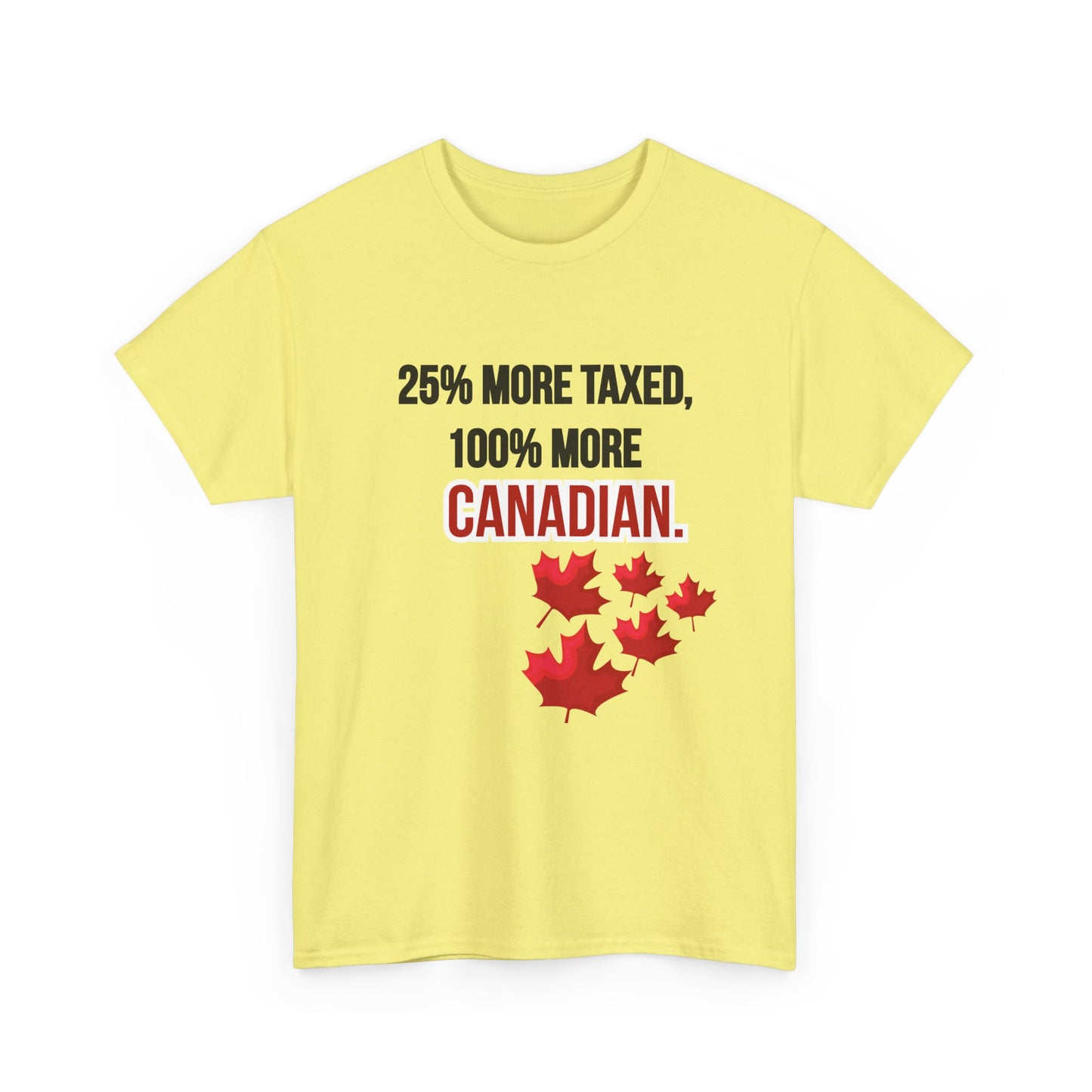 Funny Canadian Pride Tee - "25% More Taxed, 100% More Canadian"