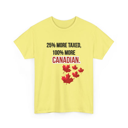 Funny Canadian Pride Tee - "25% More Taxed, 100% More Canadian"
