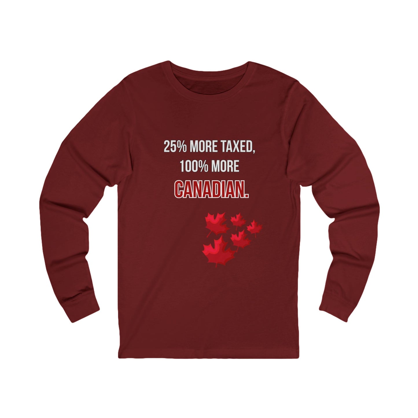 Funny Canadian Unisex Long Sleeve Tee - 25% More Taxed, 100% More Canadian