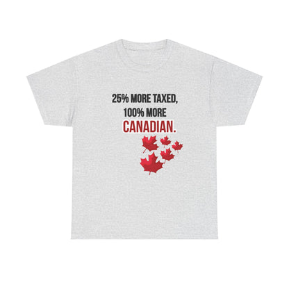 Funny Canadian Pride Tee - "25% More Taxed, 100% More Canadian"