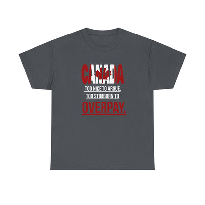 Canada Pride Tee - "Too Nice to Argue, Too Stubborn to Overpay" Unisex Heavy Cotton T-Shirt