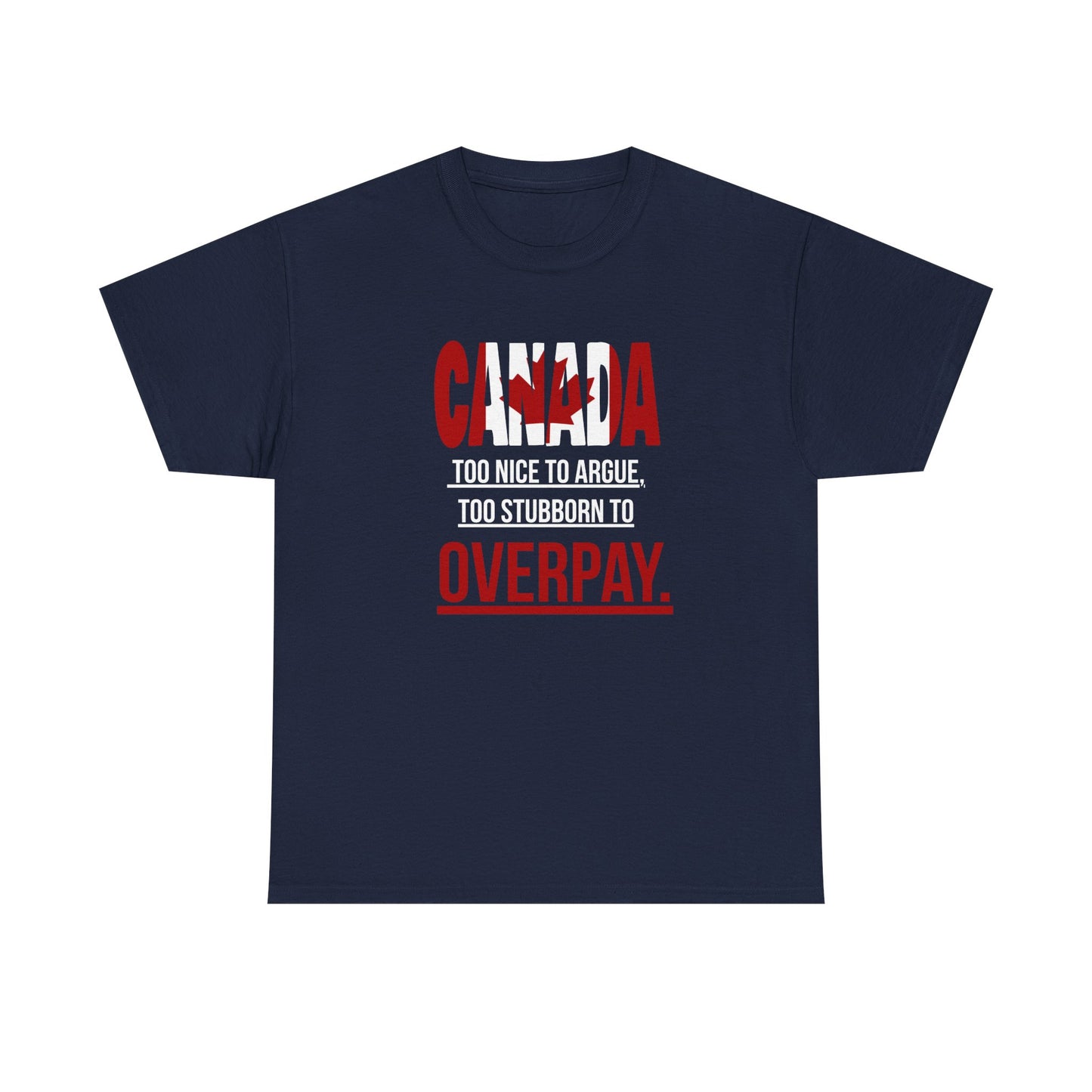 Canada Pride Tee - "Too Nice to Argue, Too Stubborn to Overpay" Unisex Heavy Cotton T-Shirt