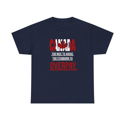 Canada Pride Tee - "Too Nice to Argue, Too Stubborn to Overpay" Unisex Heavy Cotton T-Shirt