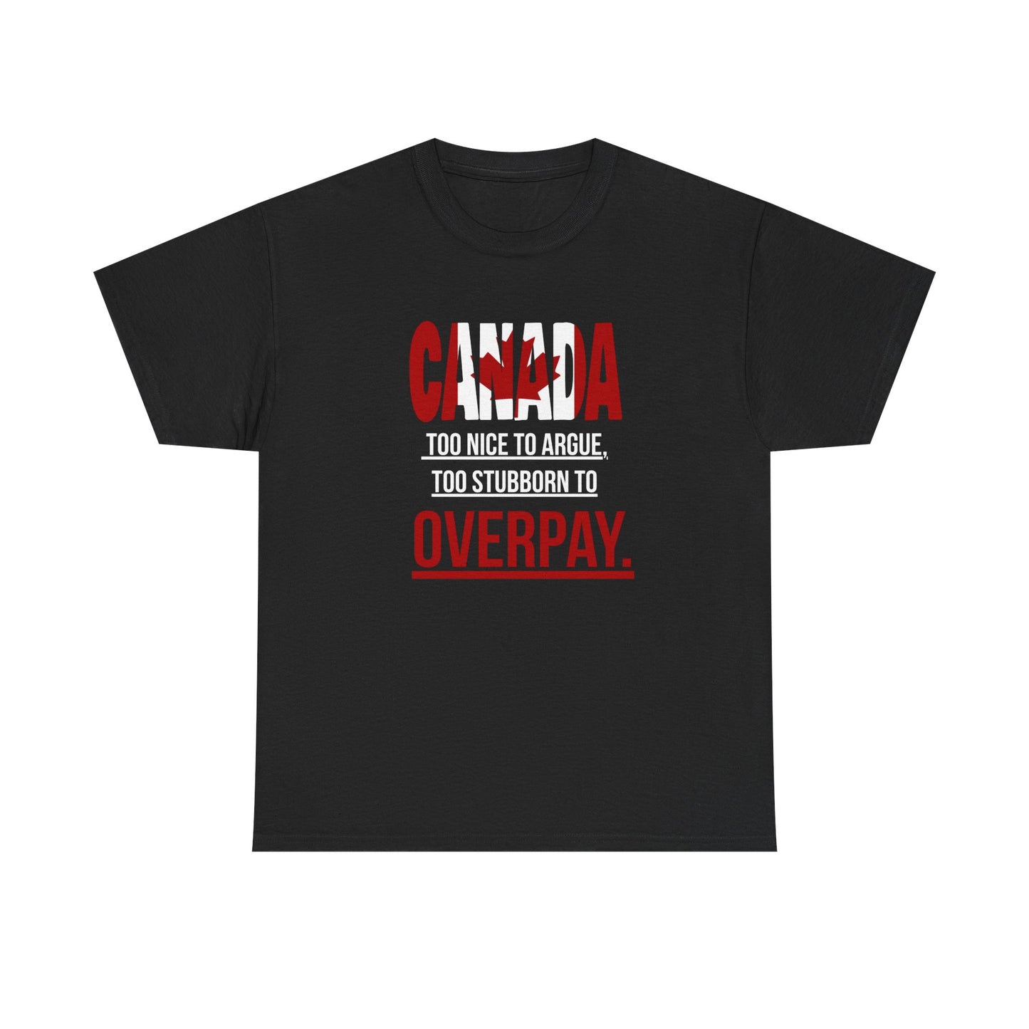 Canada Pride Tee - "Too Nice to Argue, Too Stubborn to Overpay" Unisex Heavy Cotton T-Shirt