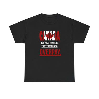 Canada Pride Tee - "Too Nice to Argue, Too Stubborn to Overpay" Unisex Heavy Cotton T-Shirt