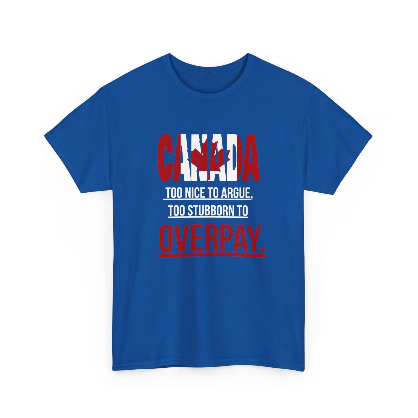 Canada Pride Tee - "Too Nice to Argue, Too Stubborn to Overpay" Unisex Heavy Cotton T-Shirt