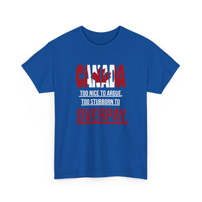 Canada Pride Tee - "Too Nice to Argue, Too Stubborn to Overpay" Unisex Heavy Cotton T-Shirt