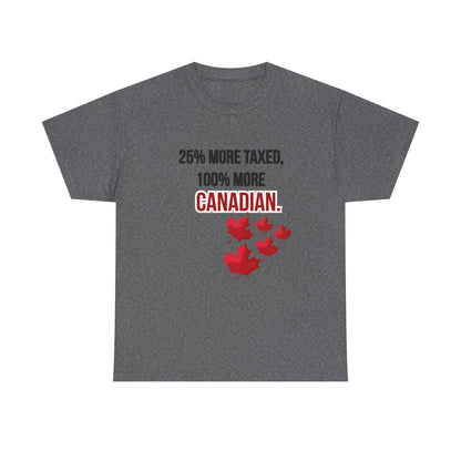 Funny Canadian Pride Tee - "25% More Taxed, 100% More Canadian"