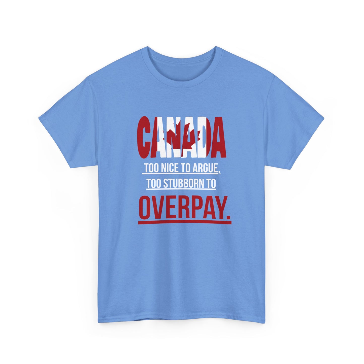 Canada Pride Tee - "Too Nice to Argue, Too Stubborn to Overpay" Unisex Heavy Cotton T-Shirt