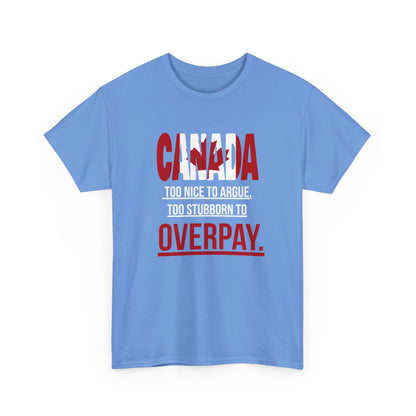 Canada Pride Tee - "Too Nice to Argue, Too Stubborn to Overpay" Unisex Heavy Cotton T-Shirt