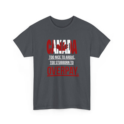 Canada Pride Tee - "Too Nice to Argue, Too Stubborn to Overpay" Unisex Heavy Cotton T-Shirt