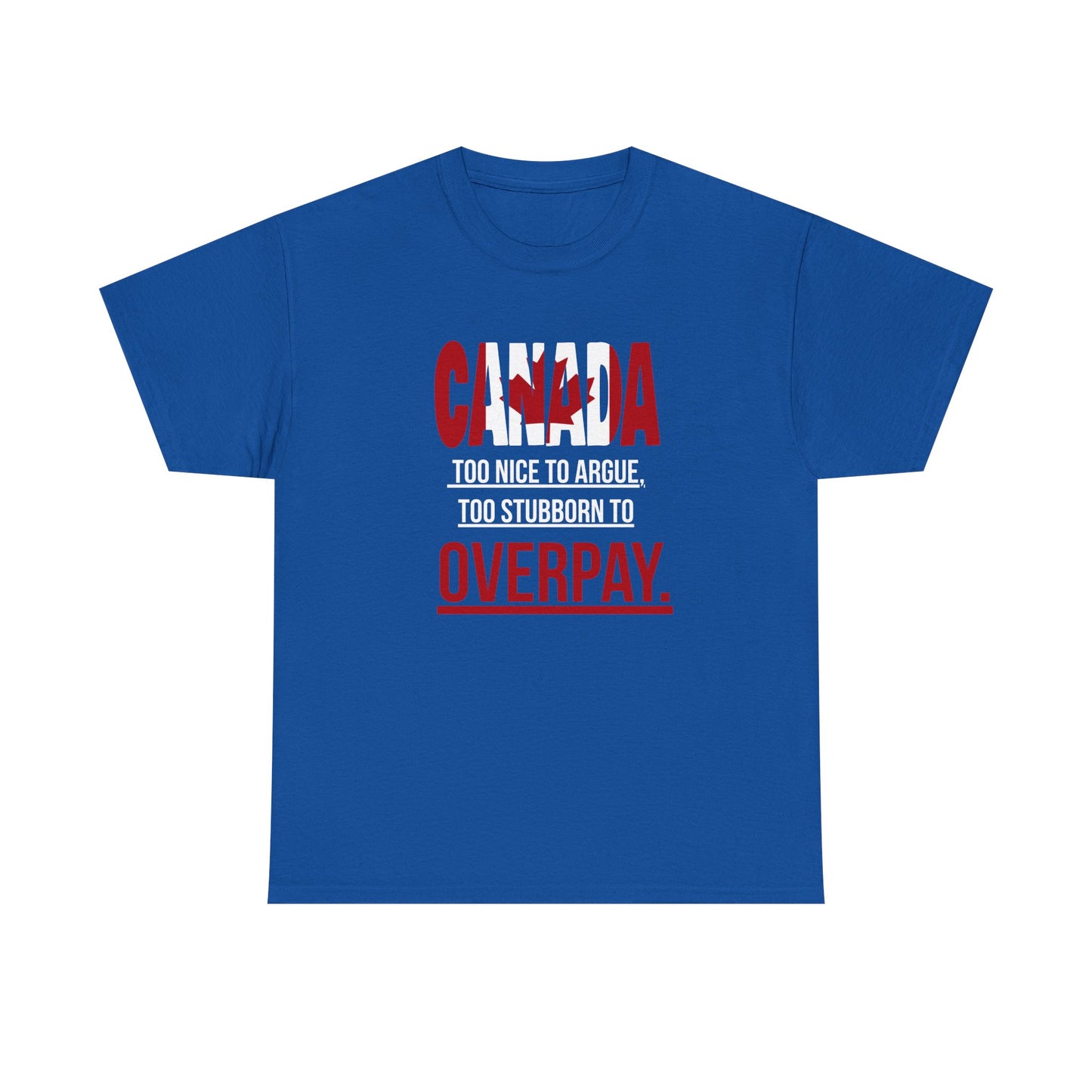 Canada Pride Tee - "Too Nice to Argue, Too Stubborn to Overpay" Unisex Heavy Cotton T-Shirt