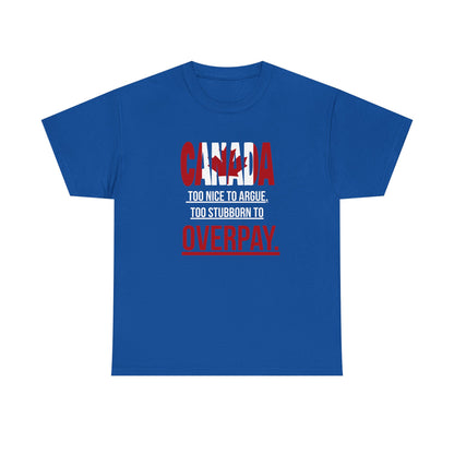 Canada Pride Tee - "Too Nice to Argue, Too Stubborn to Overpay" Unisex Heavy Cotton T-Shirt
