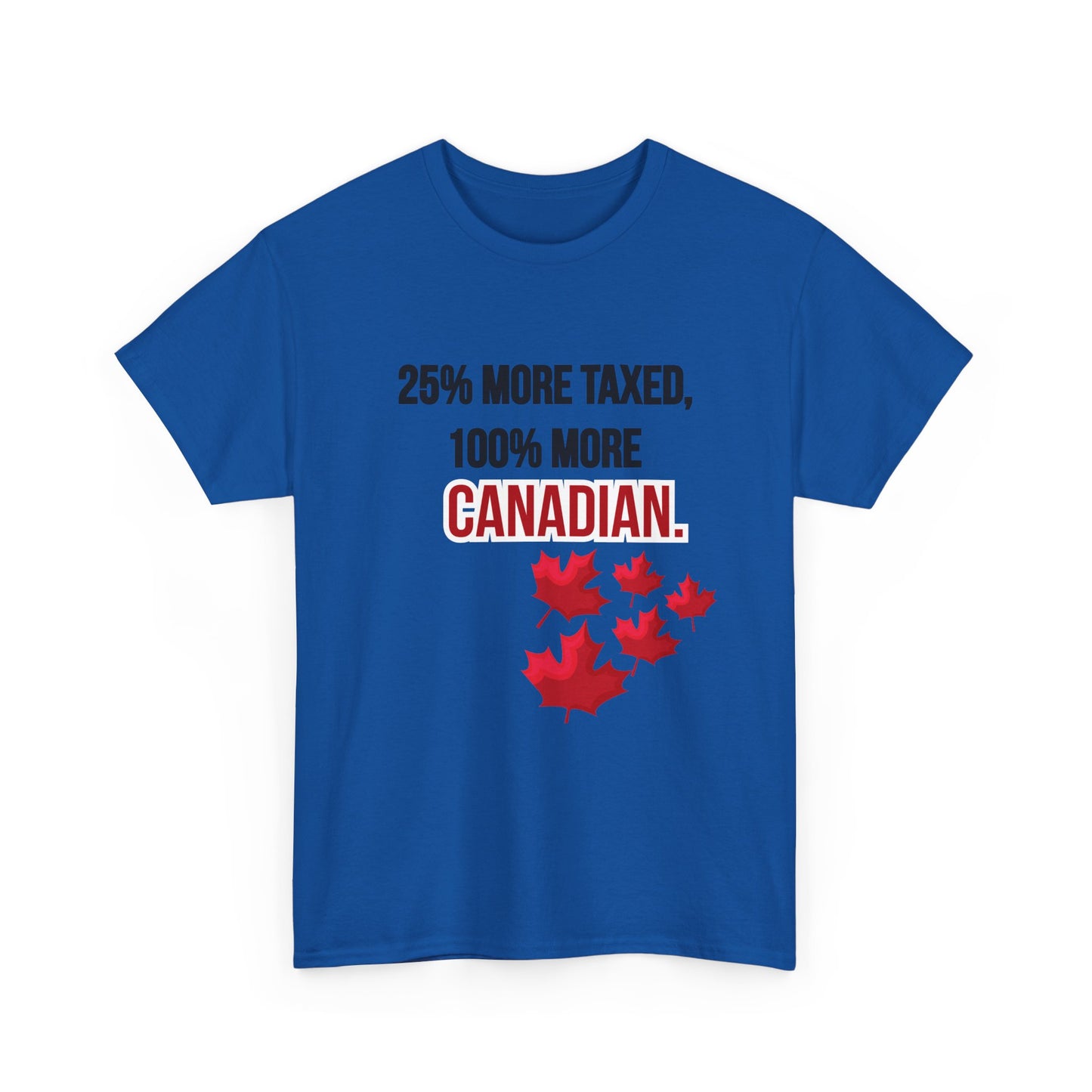 Funny Canadian Pride Tee - "25% More Taxed, 100% More Canadian"