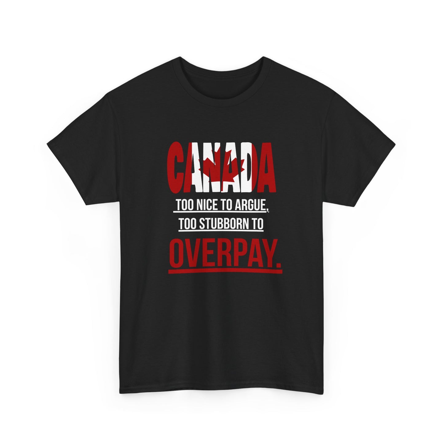 Canada Pride Tee - "Too Nice to Argue, Too Stubborn to Overpay" Unisex Heavy Cotton T-Shirt