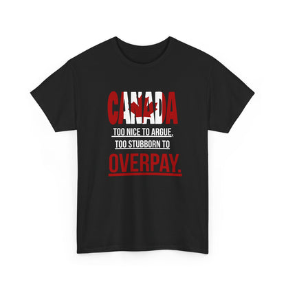 Canada Pride Tee - "Too Nice to Argue, Too Stubborn to Overpay" Unisex Heavy Cotton T-Shirt