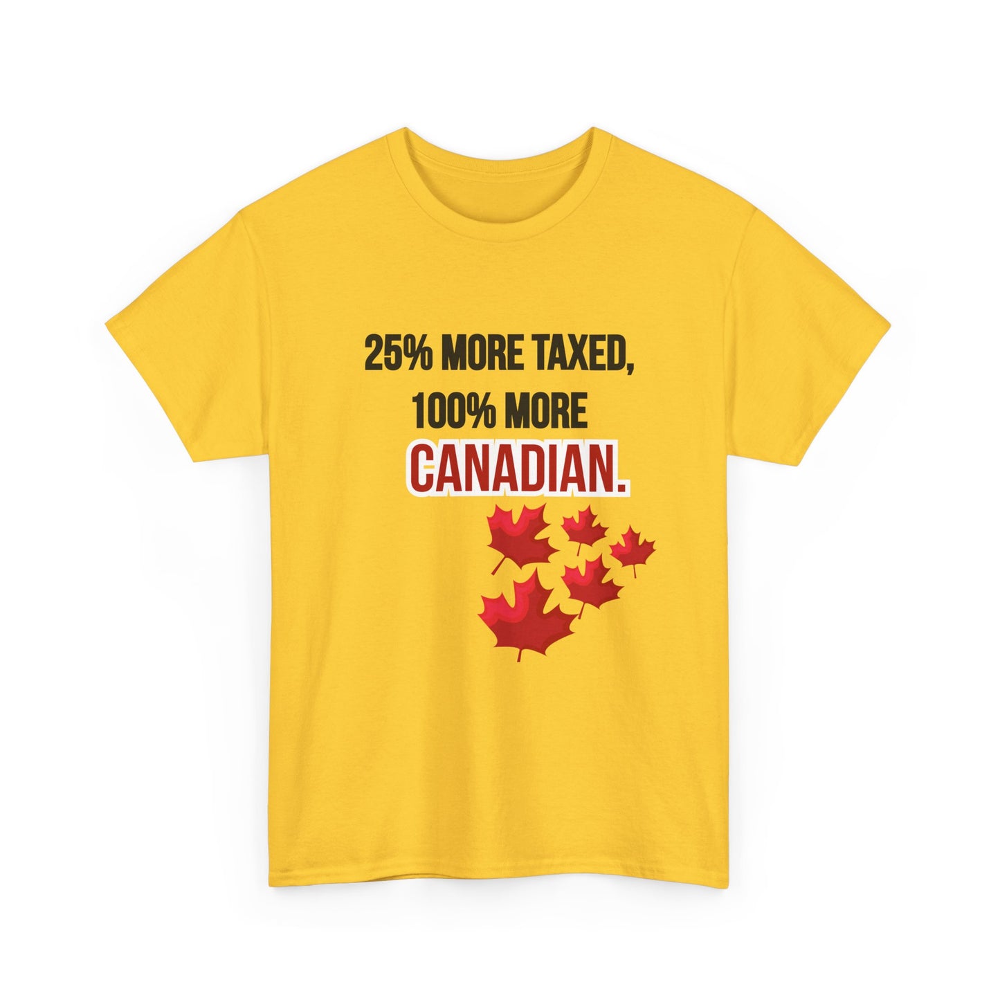 Funny Canadian Pride Tee - "25% More Taxed, 100% More Canadian"