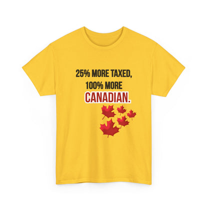 Funny Canadian Pride Tee - "25% More Taxed, 100% More Canadian"