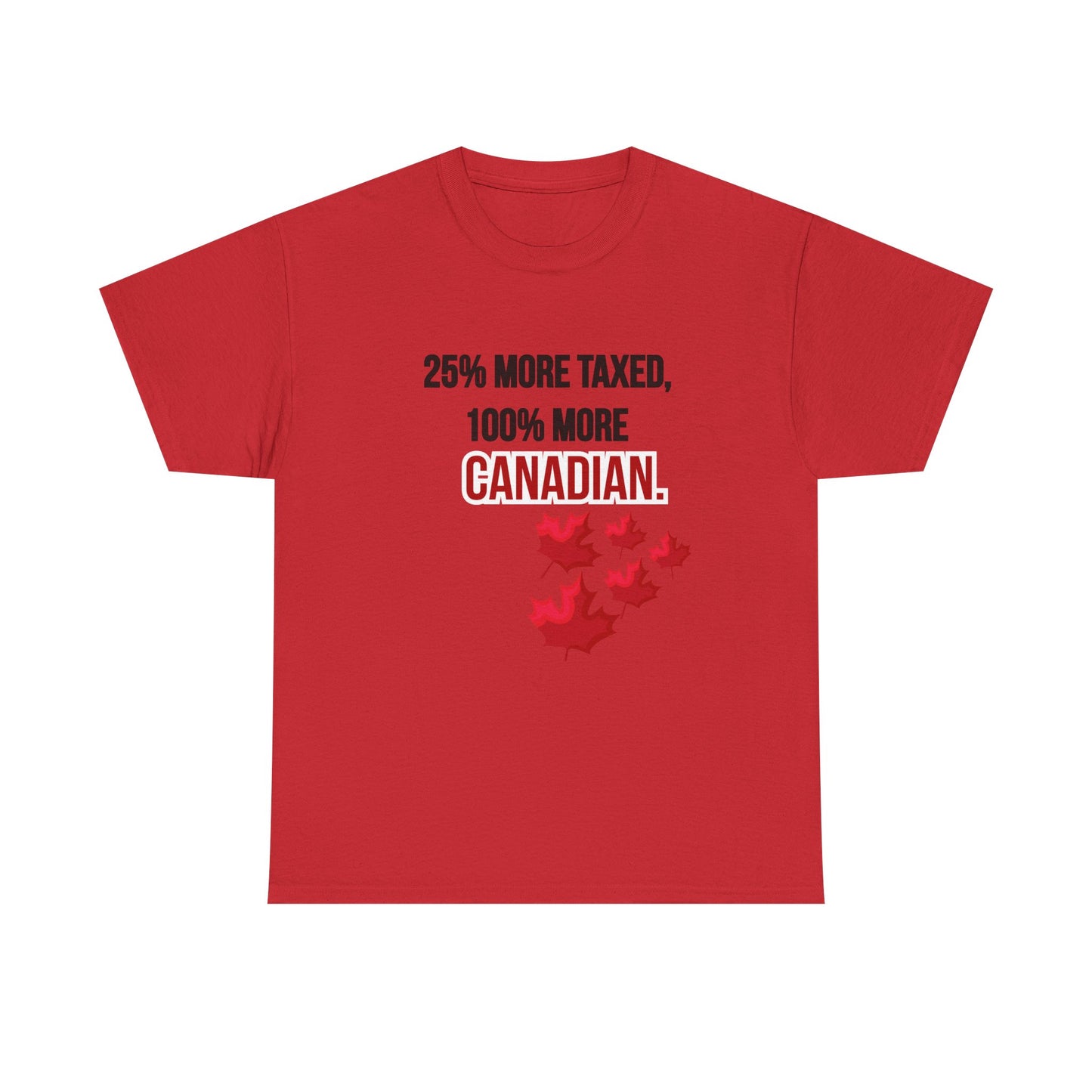 Funny Canadian Pride Tee - "25% More Taxed, 100% More Canadian"