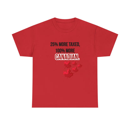 Funny Canadian Pride Tee - "25% More Taxed, 100% More Canadian"