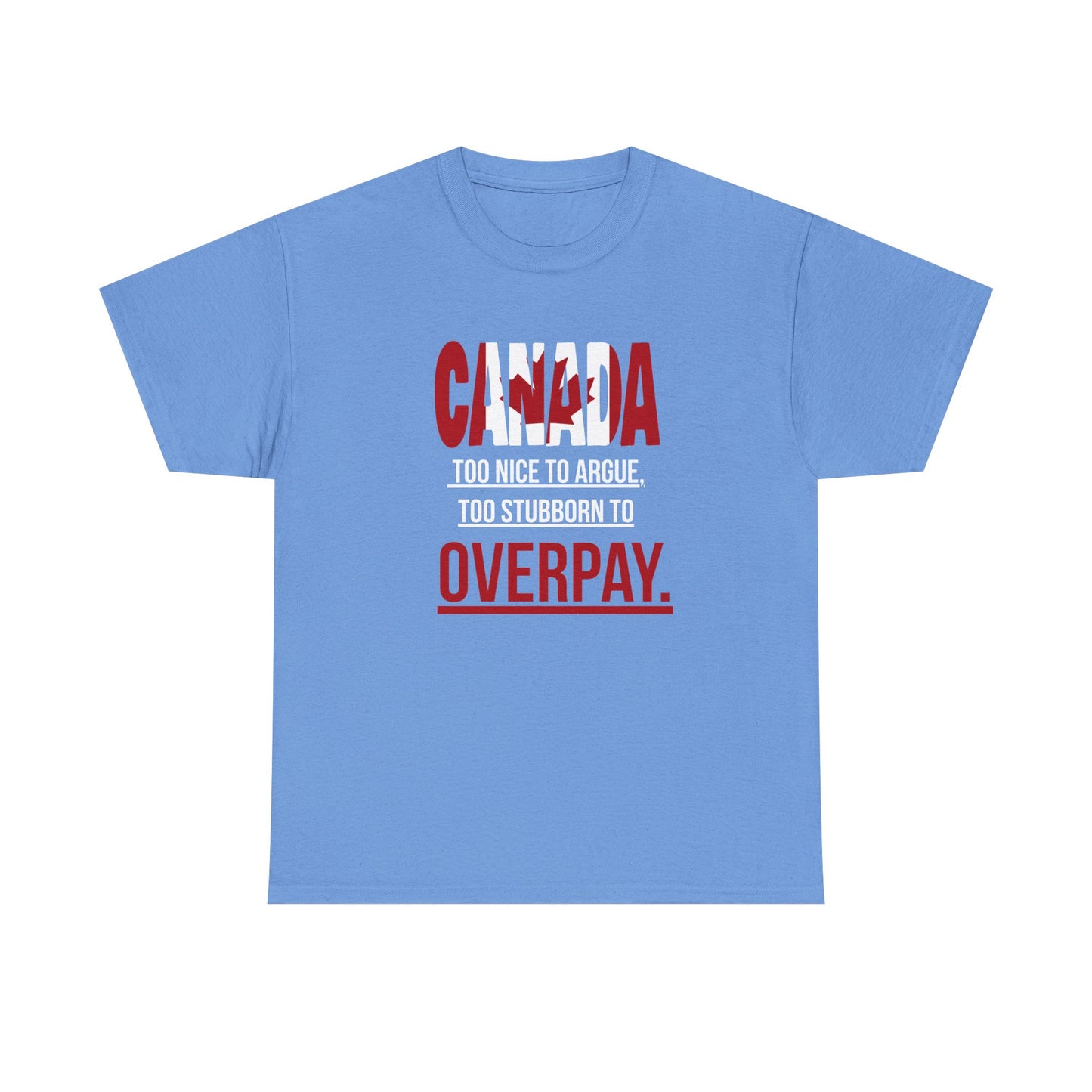 Canada Pride Tee - "Too Nice to Argue, Too Stubborn to Overpay" Unisex Heavy Cotton T-Shirt