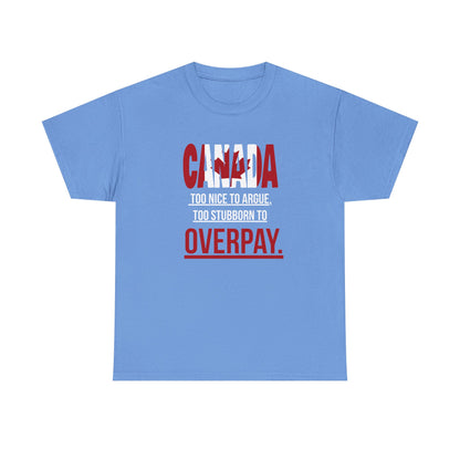 Canada Pride Tee - "Too Nice to Argue, Too Stubborn to Overpay" Unisex Heavy Cotton T-Shirt