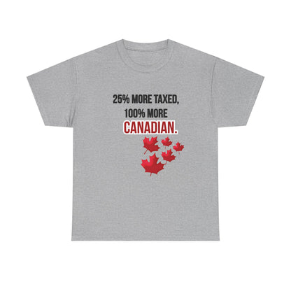Funny Canadian Pride Tee - "25% More Taxed, 100% More Canadian"