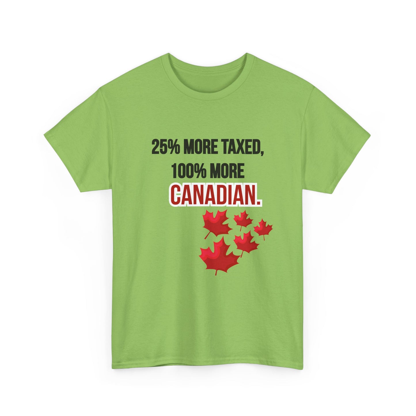 Funny Canadian Pride Tee - "25% More Taxed, 100% More Canadian"