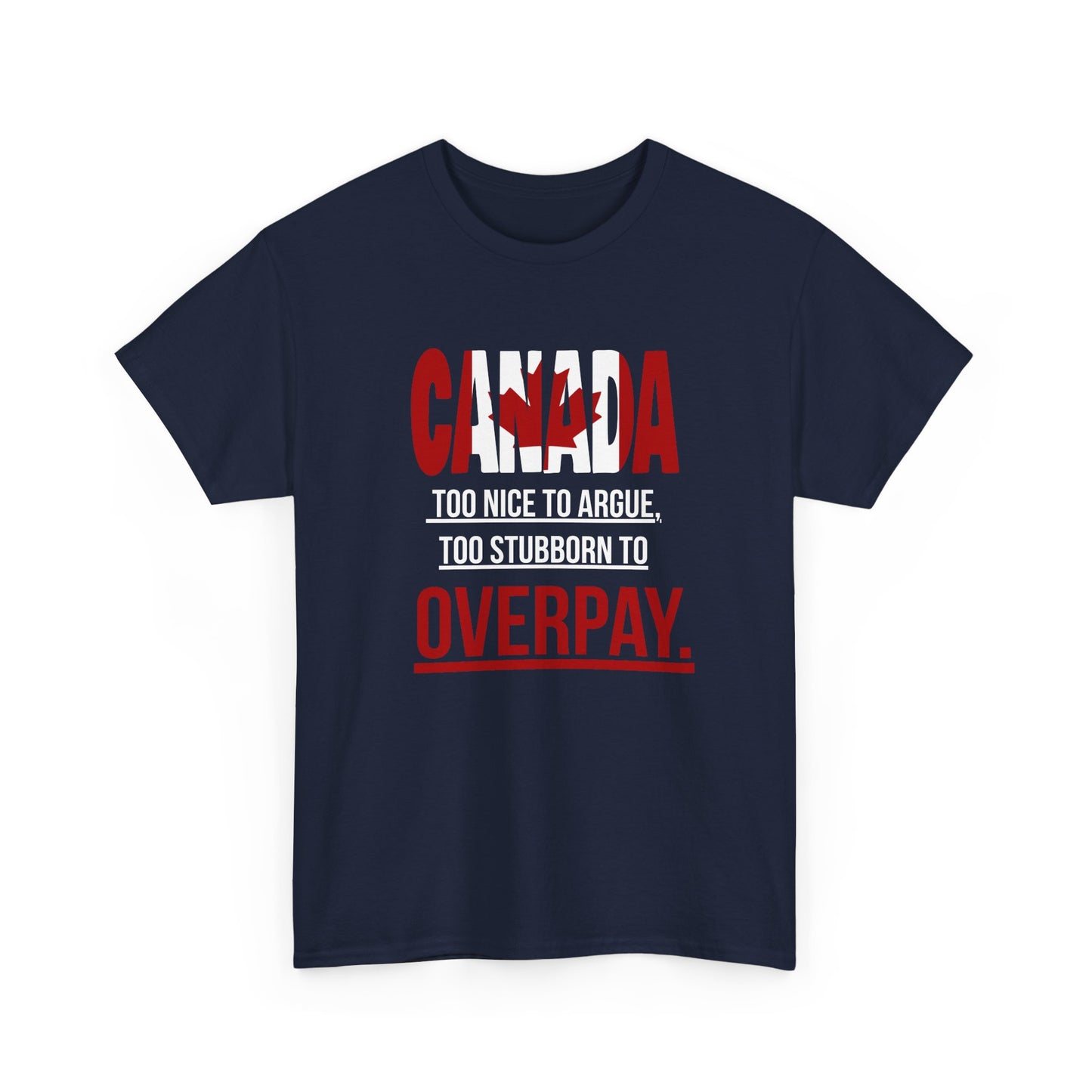 Canada Pride Tee - "Too Nice to Argue, Too Stubborn to Overpay" Unisex Heavy Cotton T-Shirt