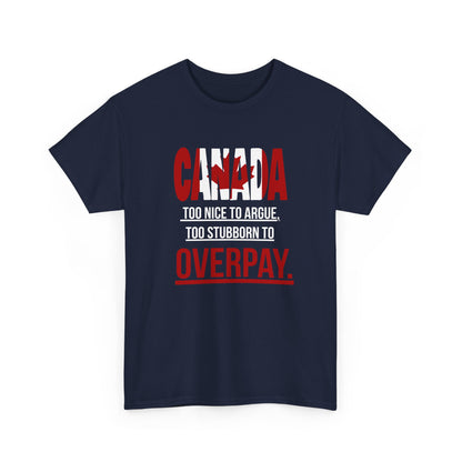 Canada Pride Tee - "Too Nice to Argue, Too Stubborn to Overpay" Unisex Heavy Cotton T-Shirt