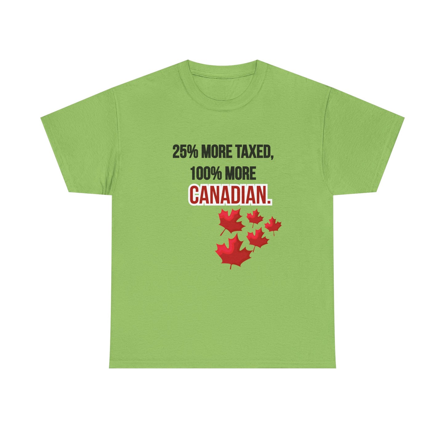 Funny Canadian Pride Tee - "25% More Taxed, 100% More Canadian"