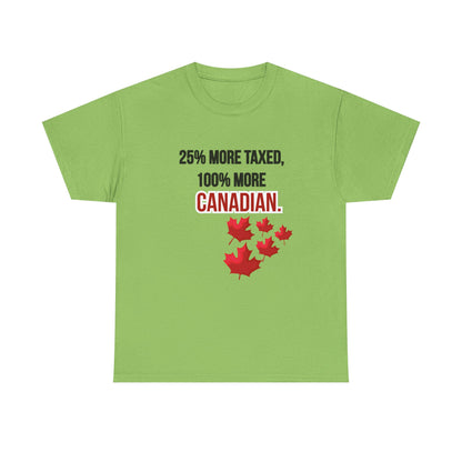 Funny Canadian Pride Tee - "25% More Taxed, 100% More Canadian"