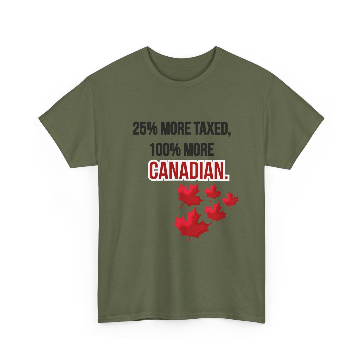 Funny Canadian Pride Tee - "25% More Taxed, 100% More Canadian"