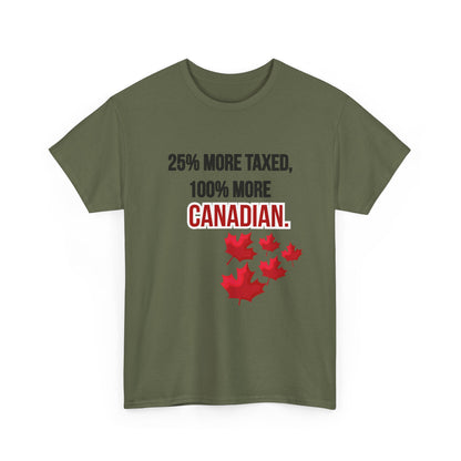 Funny Canadian Pride Tee - "25% More Taxed, 100% More Canadian"