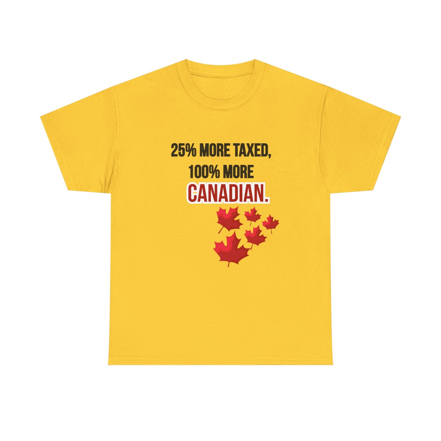 Funny Canadian Pride Tee - "25% More Taxed, 100% More Canadian"