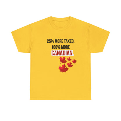 Funny Canadian Pride Tee - "25% More Taxed, 100% More Canadian"