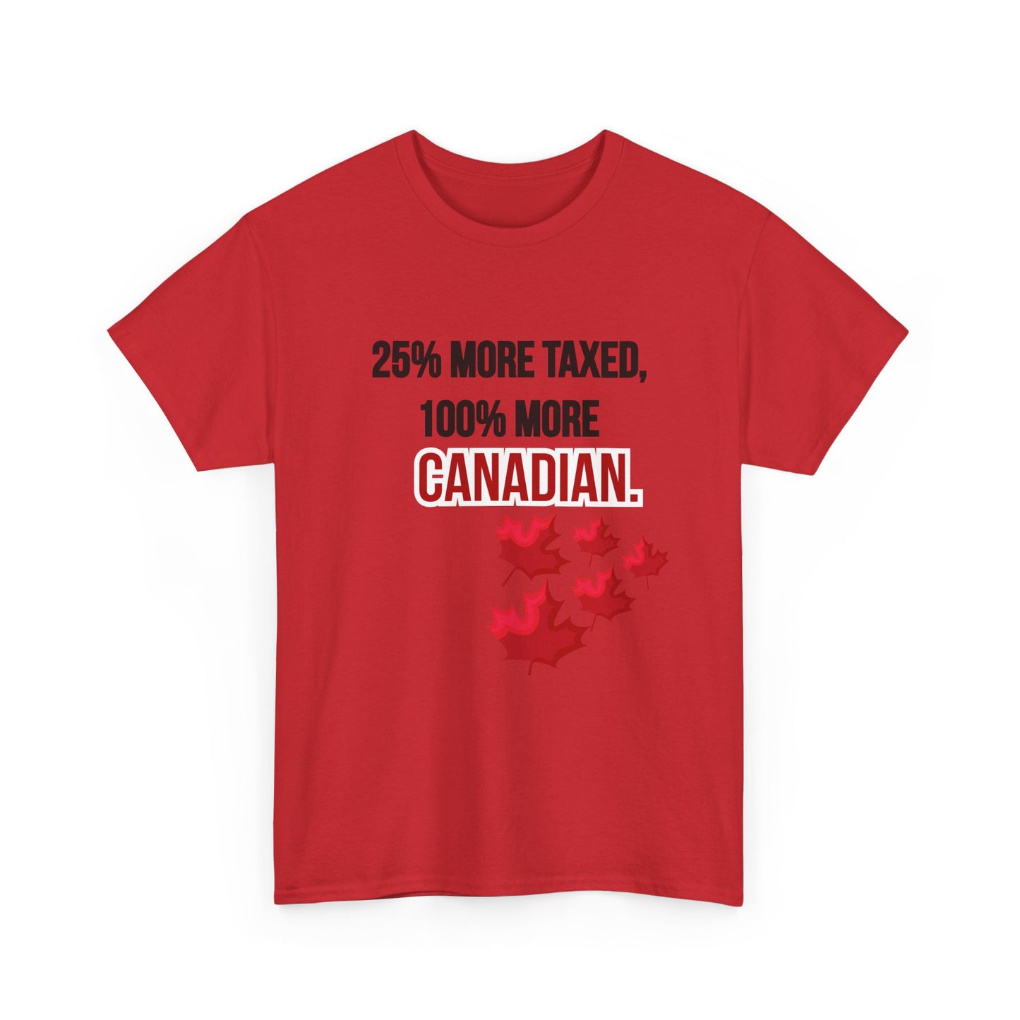 Funny Canadian Pride Tee - "25% More Taxed, 100% More Canadian"