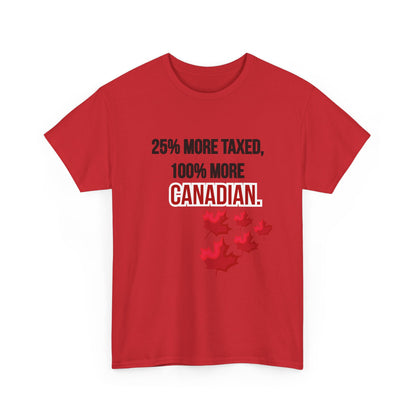 Funny Canadian Pride Tee - "25% More Taxed, 100% More Canadian"