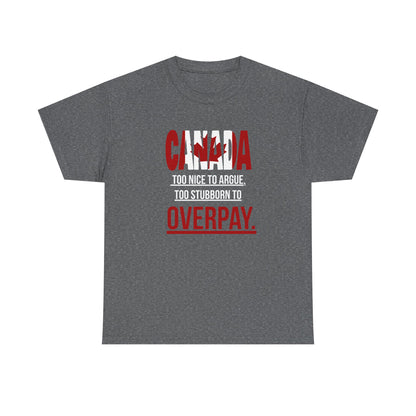 Canada Pride Tee - "Too Nice to Argue, Too Stubborn to Overpay" Unisex Heavy Cotton T-Shirt