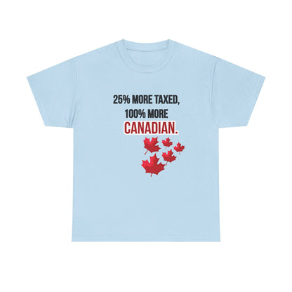 Funny Canadian Pride Tee - "25% More Taxed, 100% More Canadian"