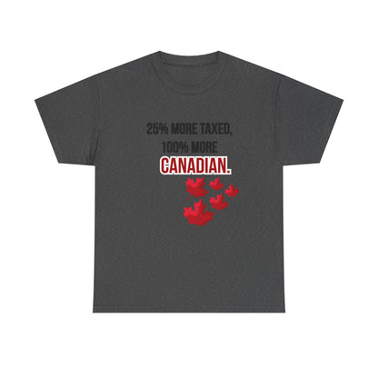 Funny Canadian Pride Tee - "25% More Taxed, 100% More Canadian"