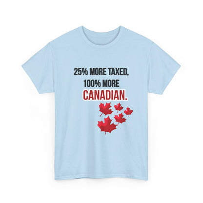 Funny Canadian Pride Tee - "25% More Taxed, 100% More Canadian"