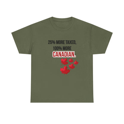 Funny Canadian Pride Tee - "25% More Taxed, 100% More Canadian"