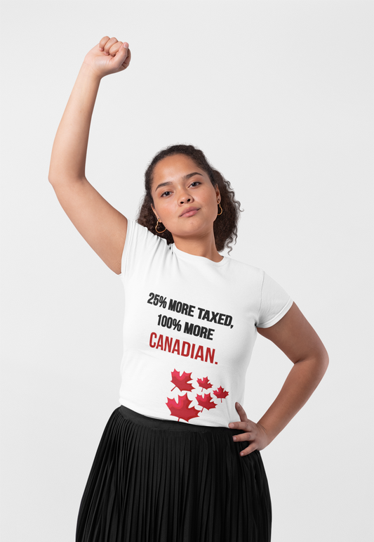 Funny Canadian Pride Tee - "25% More Taxed, 100% More Canadian"
